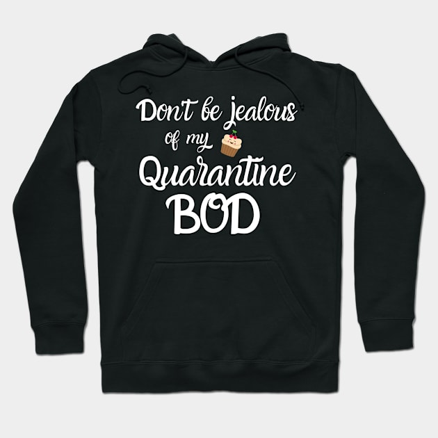 Don't Be Jealous of my Quarantine Bod Hoodie by MalibuSun